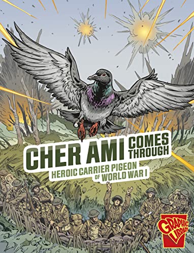 Cher Ami Comes Through: Heroic Carrier Pigeon of World War I (Heroic Animals)