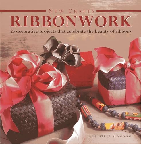 New Crafts: Ribbonwork : 25 Decorative Projects That Celebrate the Beauty of Ribbonwork