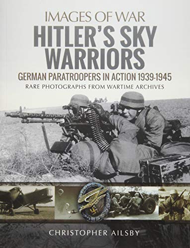 Hitler's Sky Warriors : German Paratroopers in Action 1939 1945