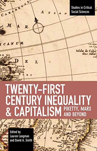 Twenty-First Century Inequality & Capitalism (Studies in Critical Social Sciences): Piketty, Marx and Beyond: 116 (Studies in Critical Social Sciences (116))