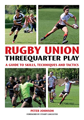 Rugby Union Threequarter Play : A Guide to Skills, Techniques and Tactics
