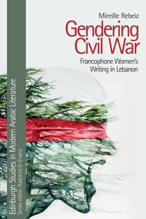 Gendering Civil War : Francophone Women’s Writing in Lebanon