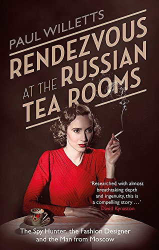 Rendezvous at the Russian Tea Rooms: The Spyhunter, the Fashion Designer & the Man From Moscow