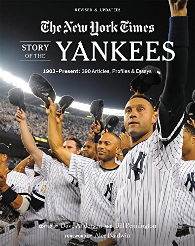New York Times Story of the Yankees (Revised and Updated): 1903-Present : 390 Articles, Profiles & Essays