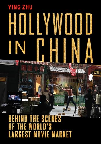 Hollywood in China: Behind the Scenes of the Worlds Largest Movie Market