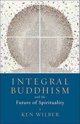 Integral Buddhism: And the Future of Spirituality