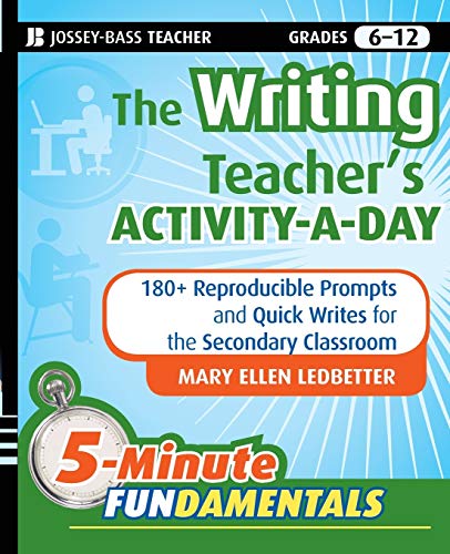 The Writing Teachers Activity-a-day: 180+ Reproducible Prompts and Quick Writes for the Secondary Classroom