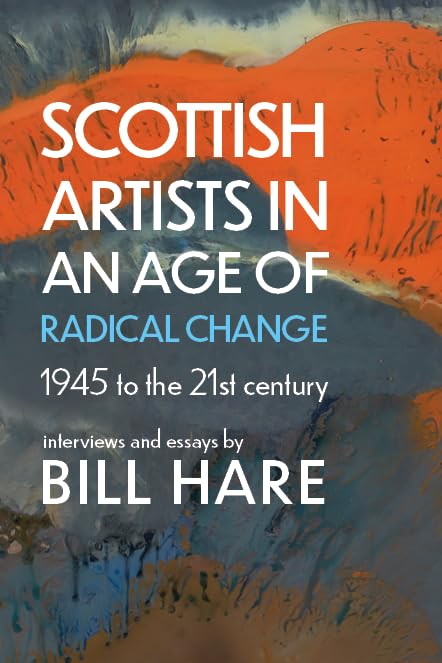 Scottish Artists in an Age of Radical Change : 1945 to the 21st Century