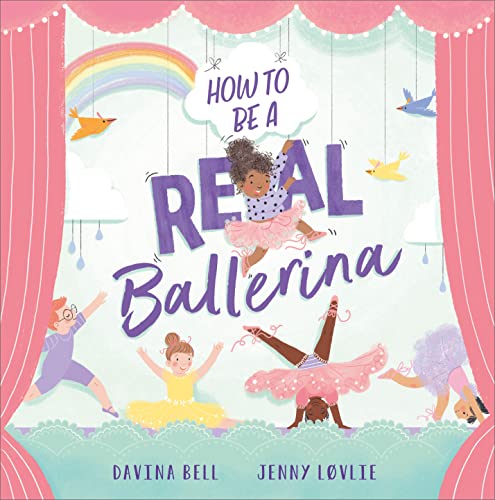 HOW TO BE A REAL BALLERINA