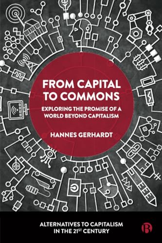 From Capital to Commons : Exploring the Promise of a World beyond Capitalism