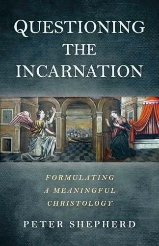 Questioning the Incarnation: Formulating a meaningful Christology