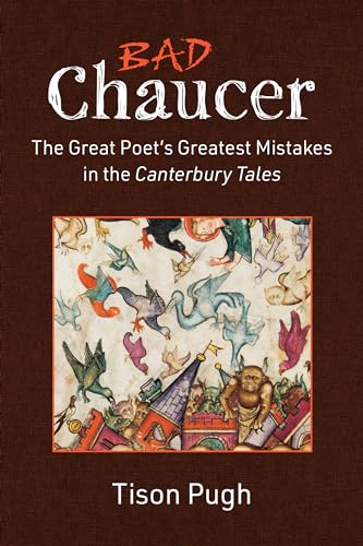 Bad Chaucer : The Great Poet’s Greatest Mistakes in the Canterbury Tales