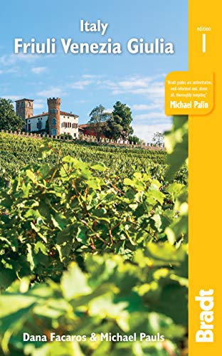 Italy: Friuli Venezia Giulia: Trieste, Udine, Pordenone, Gorizia, Coastal Resorts and Lagoons, Carnia, the Julian Alps and the Friulian Dolomites (Bradt Travel Guides)