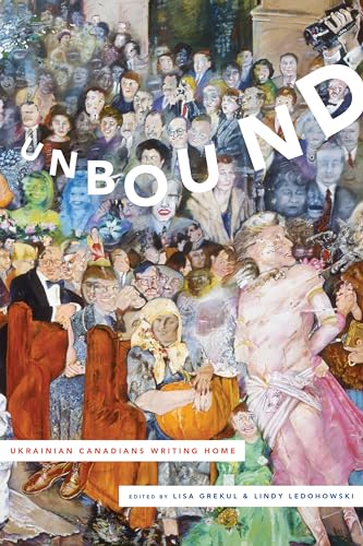 Unbound : Ukrainian Canadians Writing Home