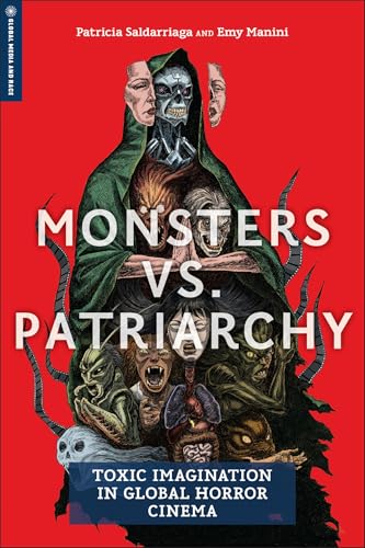 Monsters Vs. Patriarchy : Toxic Imagination in Global Horror Cinema