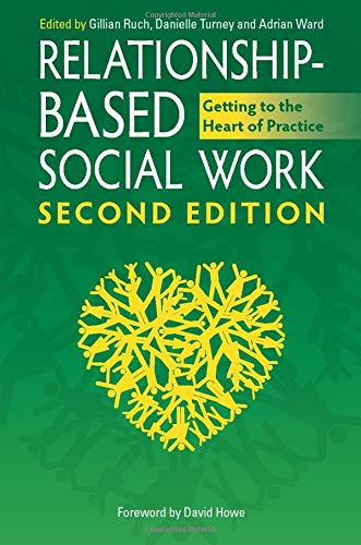 Relationship-Based Social Work, Second Edition: Getting to the Heart of Practice