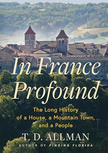 In France Profound : The Long History of a House, a Mountain Town, and a People
