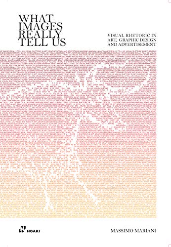 What Images Really Tell Us: Visual Rhetoric in Graphic Design, Art, and Advertising: Visual Rhetoric in Art, Graphic Design, and Advertising
