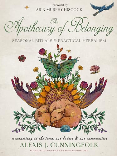 The Apothecary of Belonging : Seasonal Rituals and Practical Herbalism