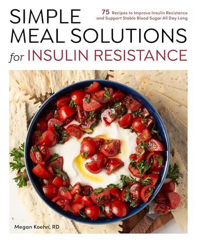 Simple Meal Solutions for Insulin Resistance : 75 Recipes to Improve Insulin Resistance and Support Stable Blood Sugar