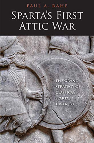 Sparta's First Attic War: The Grand Strategy of Classical Sparta, 478-446 B.C. (Yale Library of Military History) (Yale Library of Military History (YUP))