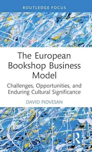 The European Bookshop Business Model : Challenges, Opportunities, and Enduring Cultural Significance
