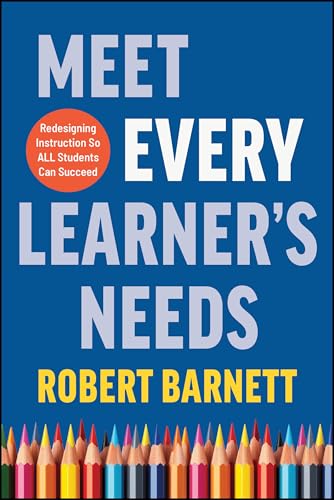 Meet Every Learner's Needs : Redesigning Instruction So All Students Can Succeed