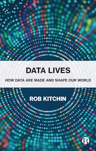 Data Lives : How Data Are Made and Shape Our World