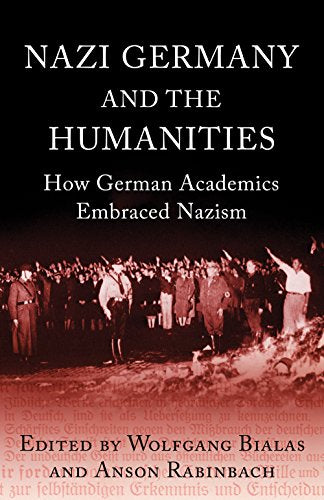Nazi Germany and The Humanities : How German Academics Embraced Nazism