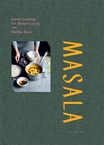 Masala: Indian Cooking for Modern Living: Real Indian Cooking for Modern Living