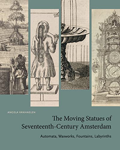 The Moving Statues of Seventeenth-Century Amsterdam: Automata