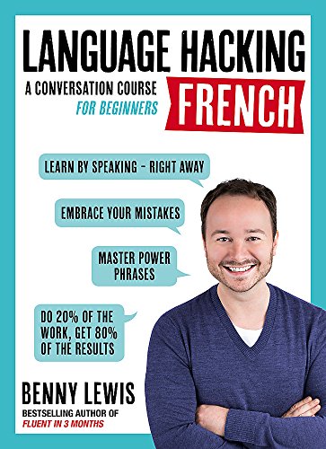 LANGUAGE HACKING FRENCH (Learn How to Speak French - Right Away): A Conversation Course for Beginners (Language Hacking Wtih Benny Lewis)