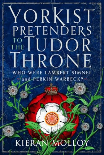 Yorkist Pretenders to the Tudor Throne : Who Were Lambert Simnel and Perkin Warbeck?