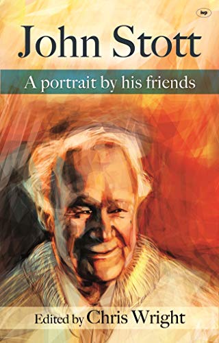 John Stott: A Portrait by His Friends