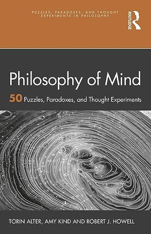 Philosophy of Mind: 50 Puzzles, Paradoxes, and Thought Experiments (Puzzles, Paradoxes, and Thought Experiments in Philosophy)