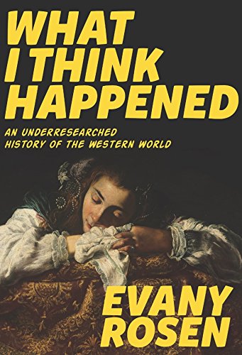 What I Think Happened An Underresearched History of the Western World (Robin's Egg Books)