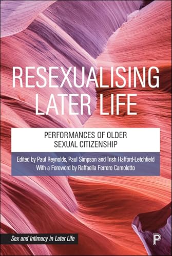 Resexualising Later Life : Performances of Older Sexual Citizenship