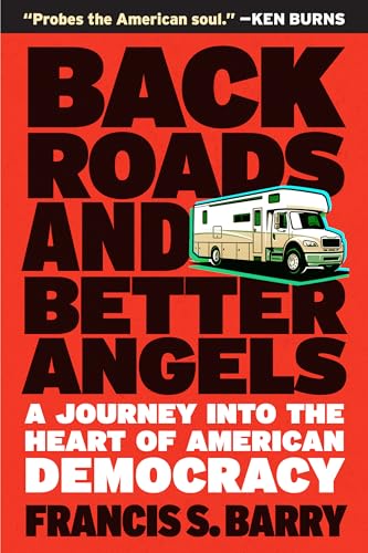 Back Roads and Better Angels : A Journey into the Heart of American Democracy