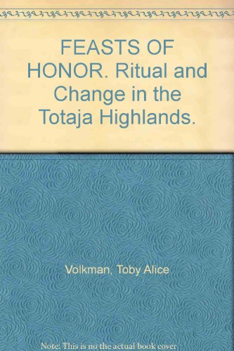 FEASTS OF HONOR: RITUAL AND CHANGE IN THE TORAJA HIGHLAND