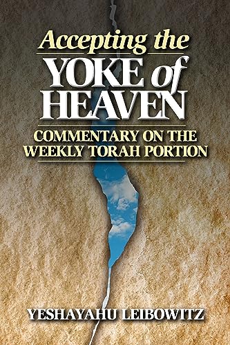 Accepting the Yoke of Heaven : Commentary on the Weekly Torah Portion