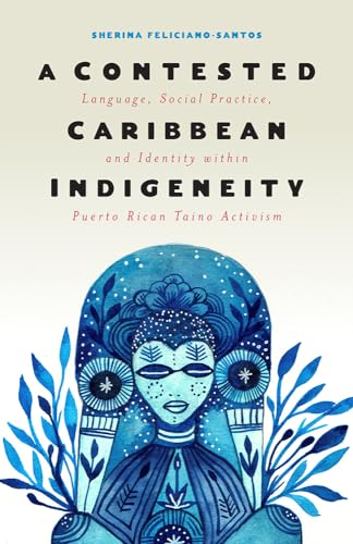 A Contested Caribbean Indigeneity : Language, Social Practice, and Identity Within Puerto Rican Taino Activism