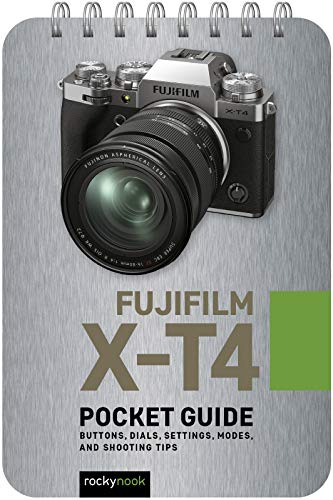 Fujifilm X-T4: Pocket Guide: Buttons, Dials, Settings, Modes, and Shooting Tips (Pocket Guide for Photographers) (Pocket Guide Series for Photographers)