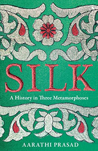 Silk: A History in Three Metamorphoses Weaving Together Biography, Global History and Science Writing