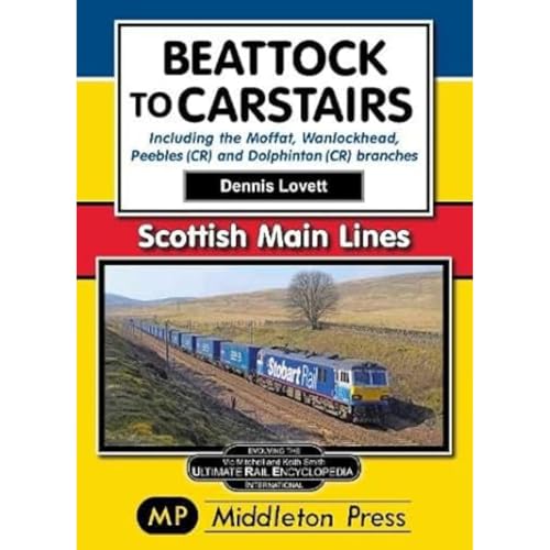 Beattock to Carstairs. : Including the Moffat, Wanlockhead, Peebles (CR) and Dolphinton (CR) Branches.