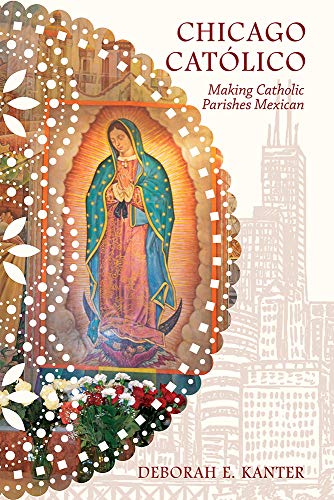 Chicago Catolico: Making Catholic Parishes Mexican