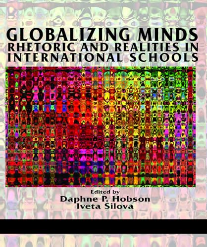 Globalizing Minds : Rhetoric and Realities in International Schools