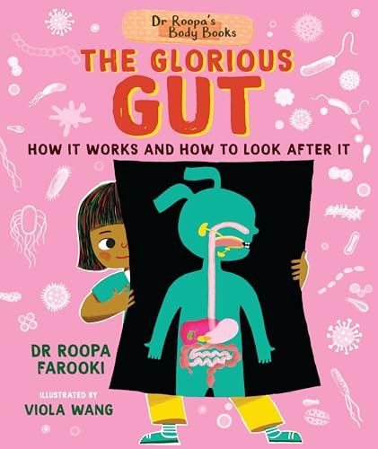 Dr Roopa's Body Books: The Glorious Gut : A wonderful tour through the digestive system in this fun and fact-packed introduction to anatomy series for readers age 5, 6, 7, 8