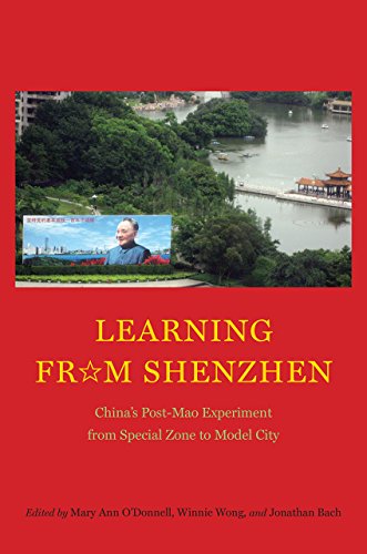 Learning from Shenzhen: Chinas Post-Mao Experiment from Special Zone to Model City