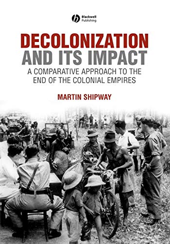 Decolonization and Its Impact: A Comparative Approach to the End of the Colonial Empires