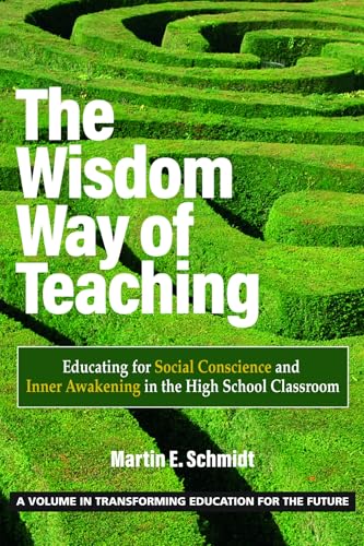 The Wisdom Way of Teaching : Educating for Social Conscience and Inner Awakening in the High School Classroom